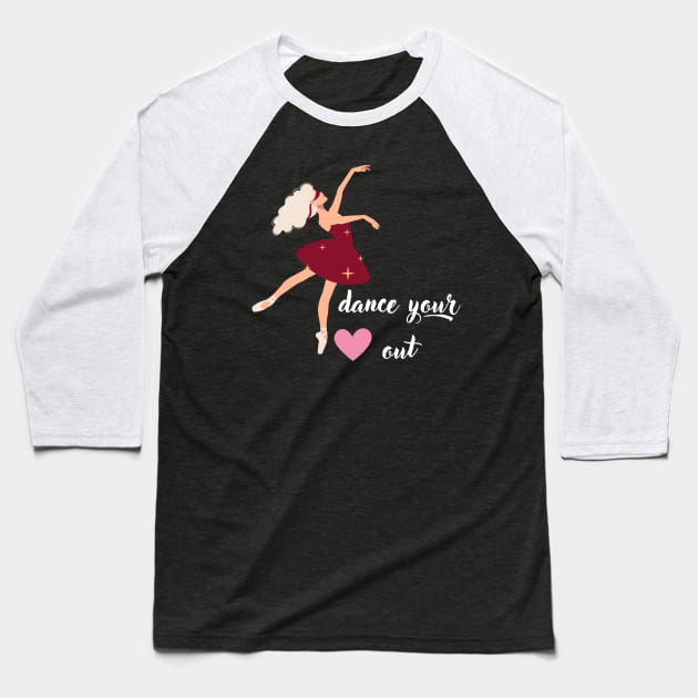 Dance Your Heart Out Baseball T-Shirt by dryweave